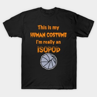 This is my Human Costume, I'm really an Isopod T-Shirt